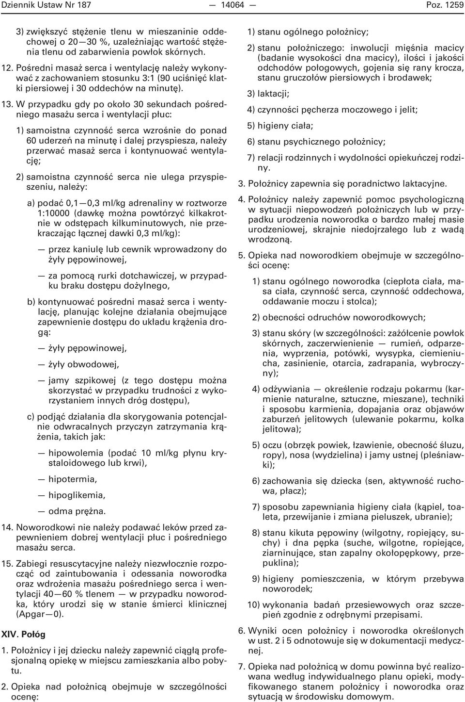 serca i kontynuować wentylację; 2) samoistna czynność serca nie ulega przyspieszeniu, należy: a) podać 0,1 0,3 ml/kg adrenaliny w roztworze 1:10000 (dawkę można powtórzyć kilkakrotnie w odstępach