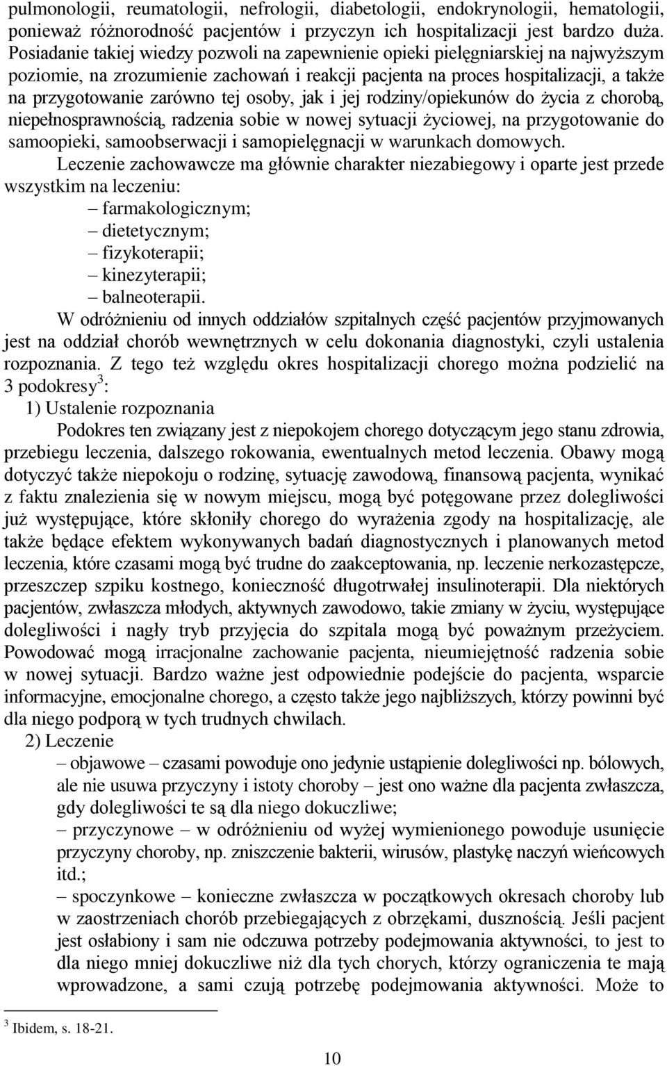 tej osoby, jak i jej rodziny/opiekunów do życia z chorobą, niepełnosprawnością, radzenia sobie w nowej sytuacji życiowej, na przygotowanie do samoopieki, samoobserwacji i samopielęgnacji w warunkach