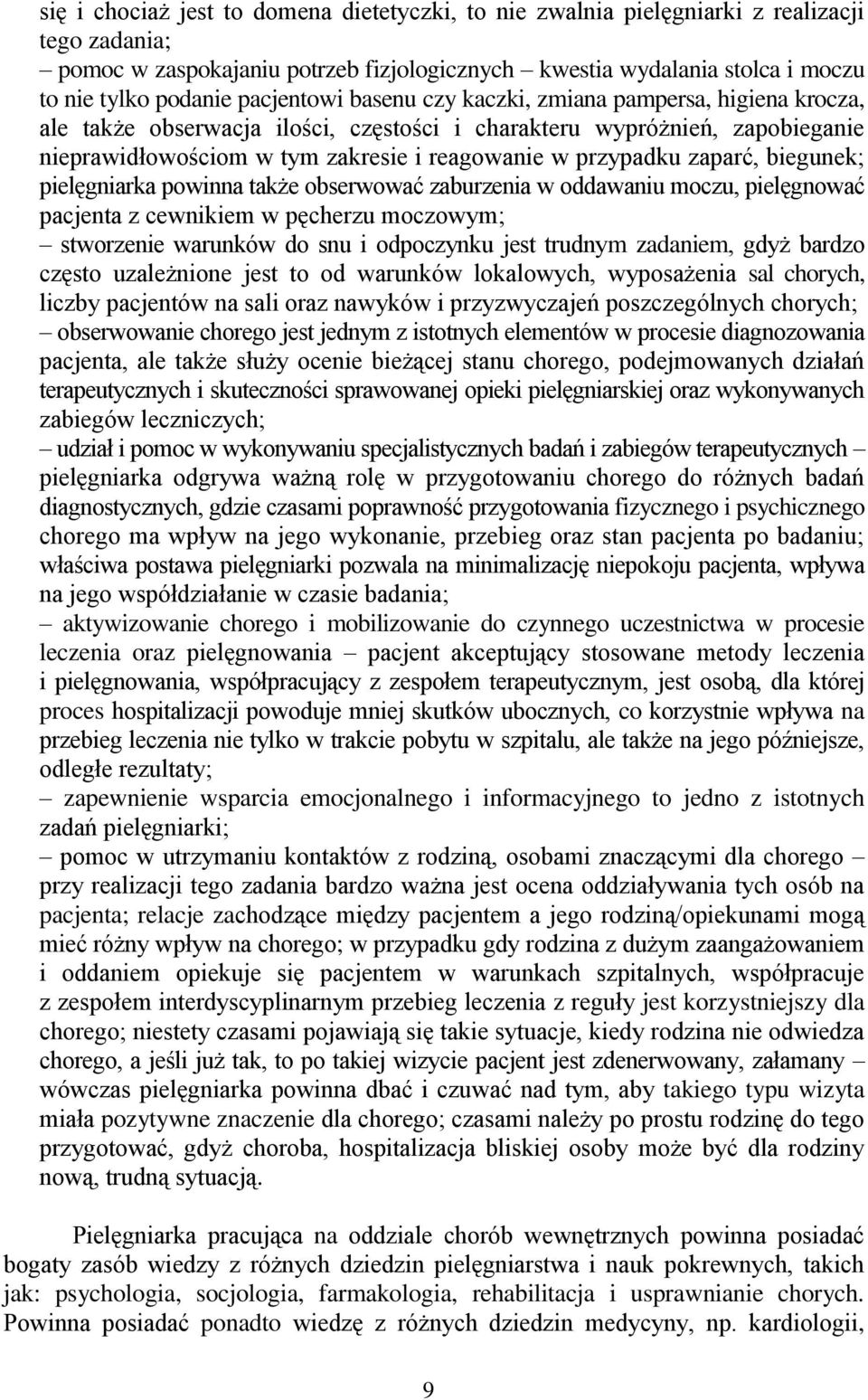 zaparć, biegunek; pielęgniarka powinna także obserwować zaburzenia w oddawaniu moczu, pielęgnować pacjenta z cewnikiem w pęcherzu moczowym; stworzenie warunków do snu i odpoczynku jest trudnym