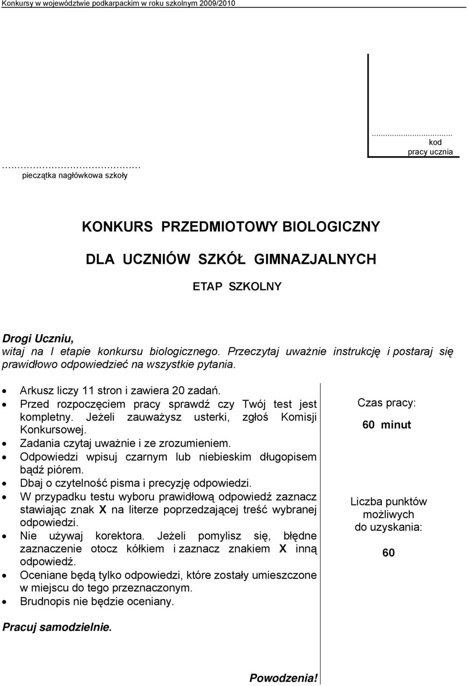 Jeżeli zauważysz usterki, zgłoś Komisji Konkursowej. Zadania czytaj uważnie i ze zrozumieniem. Odpowiedzi wpisuj czarnym lub niebieskim długopisem bądź piórem.