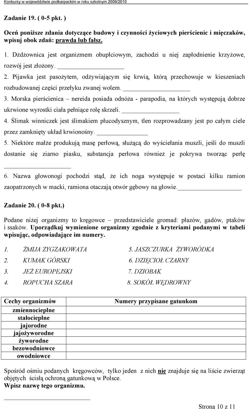 Morska pierścienica nereida posiada odnóża - parapodia, na których występują dobrze ukrwione wyrostki ciała pełniące rolę skrzeli. 4.