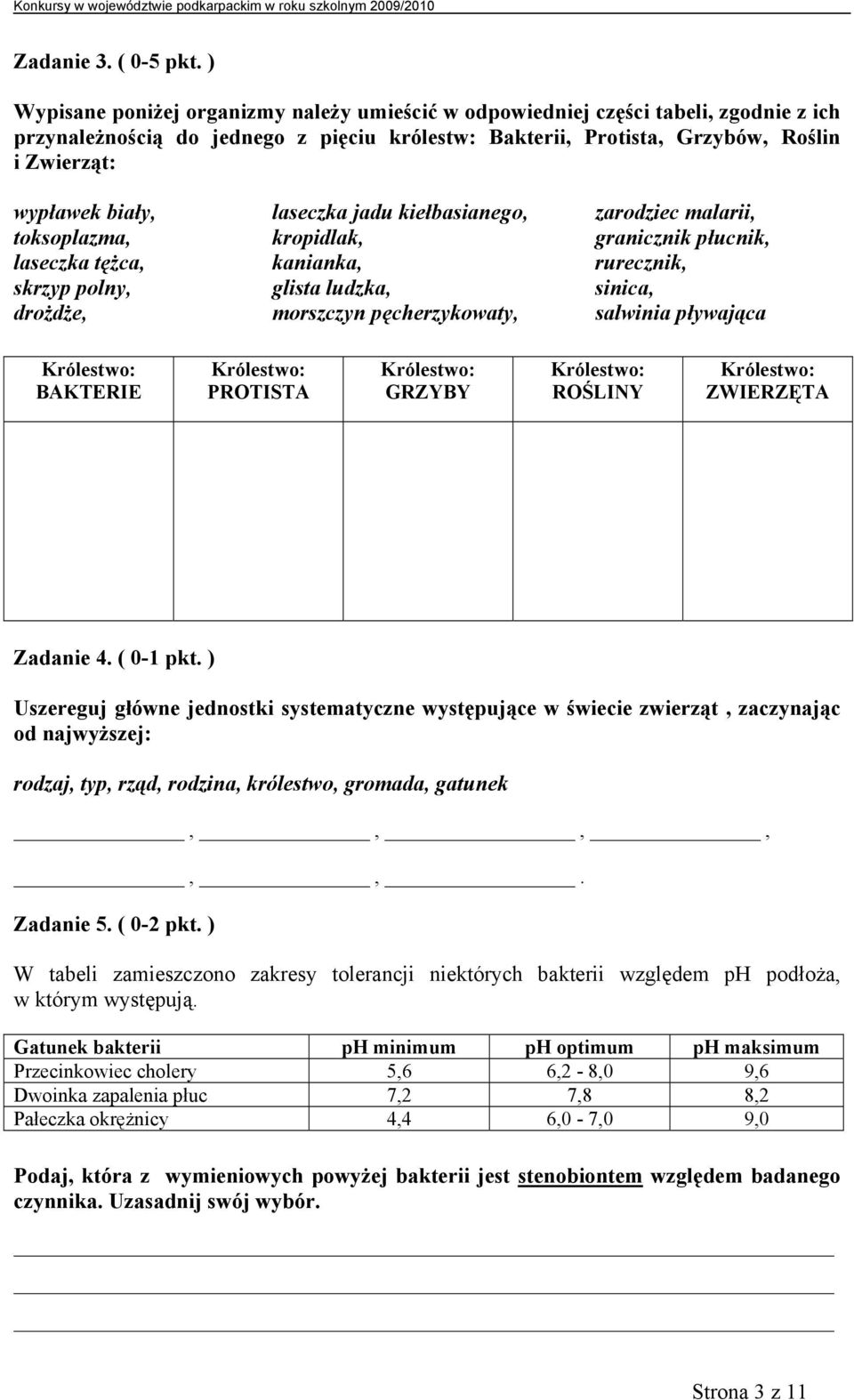 laseczka jadu kiełbasianego, zarodziec malarii, toksoplazma, kropidlak, granicznik płucnik, laseczka tężca, kanianka, rurecznik, skrzyp polny, glista ludzka, sinica, drożdże, morszczyn