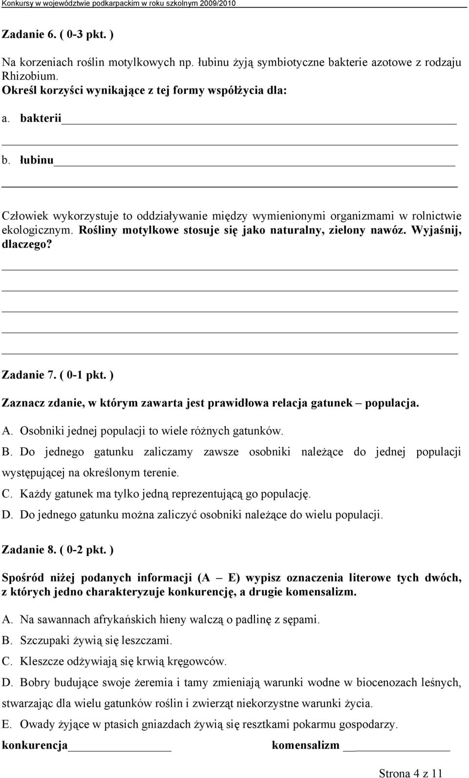 ( 0-1 pkt. ) Zaznacz zdanie, w którym zawarta jest prawidłowa relacja gatunek populacja. A. Osobniki jednej populacji to wiele różnych gatunków. B.