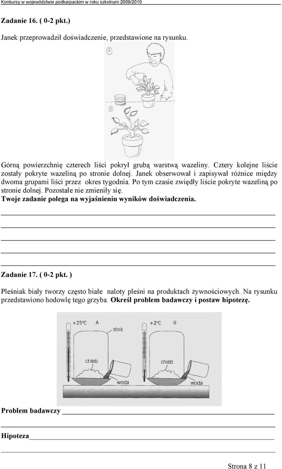 Po tym czasie zwiędły liście pokryte wazeliną po stronie dolnej. Pozostałe nie zmieniły się. Twoje zadanie polega na wyjaśnieniu wyników doświadczenia. Zadanie 17.