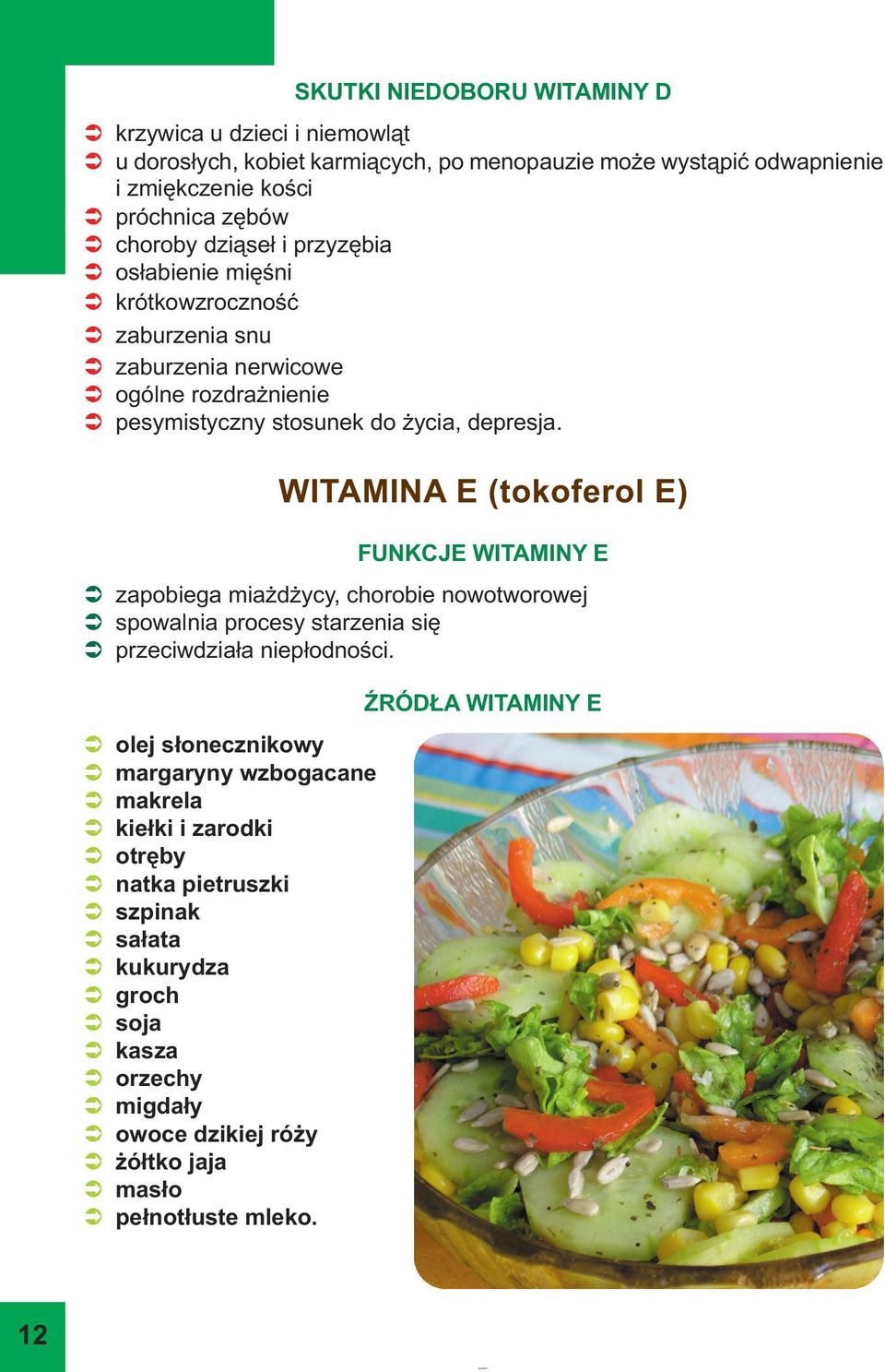 WITAMINA E (tokoferol E) FUNKCJE WITAMINY E zapobiega miażdżycy, chorobie nowotworowej spowalnia procesy starzenia się przeciwdziała niepłodności.