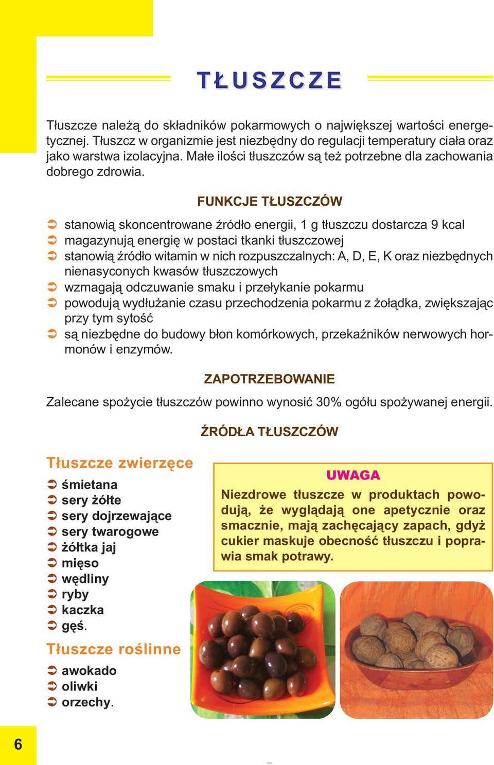 FUNKCJE TŁUSZCZÓW stanowią skoncentrowane źródło energii, 1 g tłuszczu dostarcza 9 kcal magazynują energię w postaci tkanki tłuszczowej stanowią źródło witamin w nich rozpuszczalnych: A, D, E, K oraz