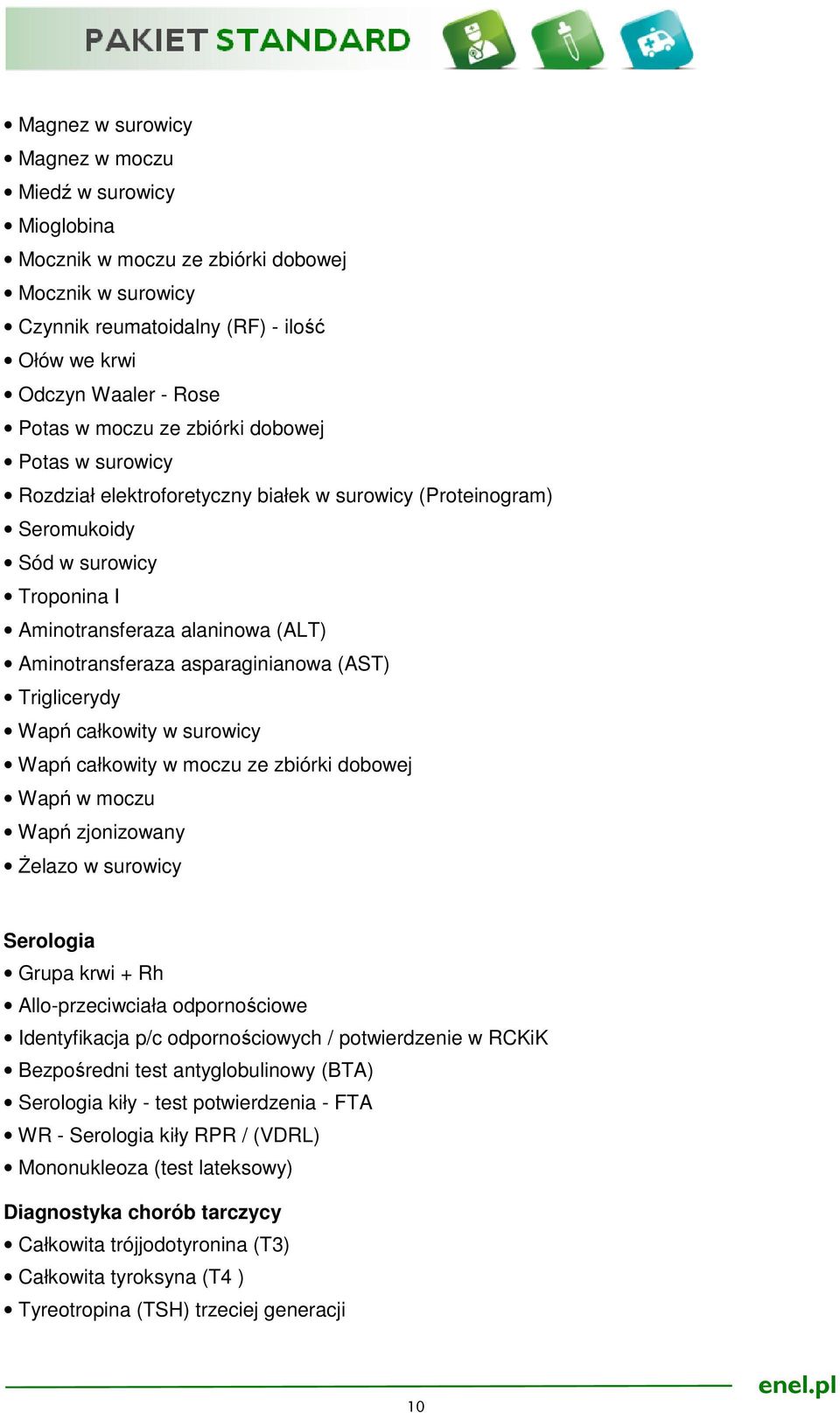 asparaginianowa (AST) Triglicerydy Wapń całkowity w surowicy Wapń całkowity w moczu ze zbiórki dobowej Wapń w moczu Wapń zjonizowany Żelazo w surowicy Serologia Grupa krwi + Rh Allo-przeciwciała