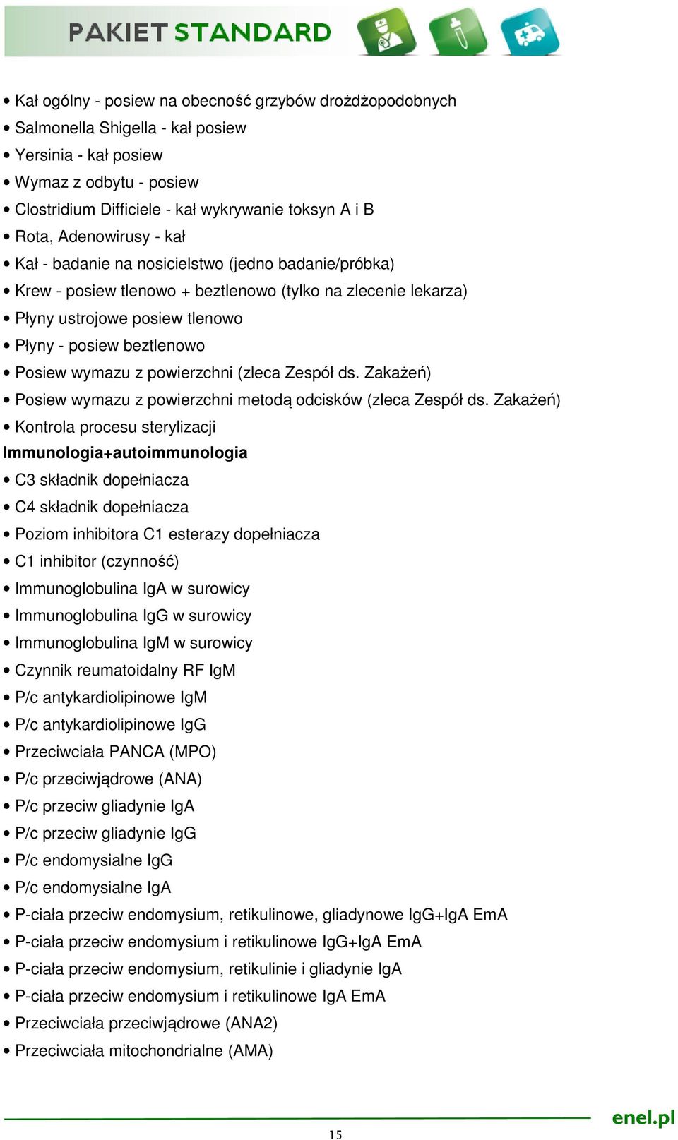 wymazu z powierzchni (zleca Zespół ds. Zakażeń) Posiew wymazu z powierzchni metodą odcisków (zleca Zespół ds.