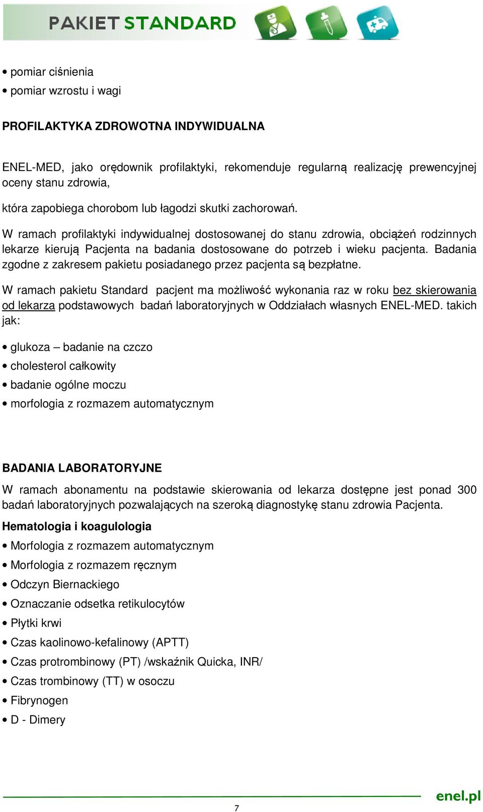 W ramach profilaktyki indywidualnej dostosowanej do stanu zdrowia, obciążeń rodzinnych lekarze kierują Pacjenta na badania dostosowane do potrzeb i wieku pacjenta.