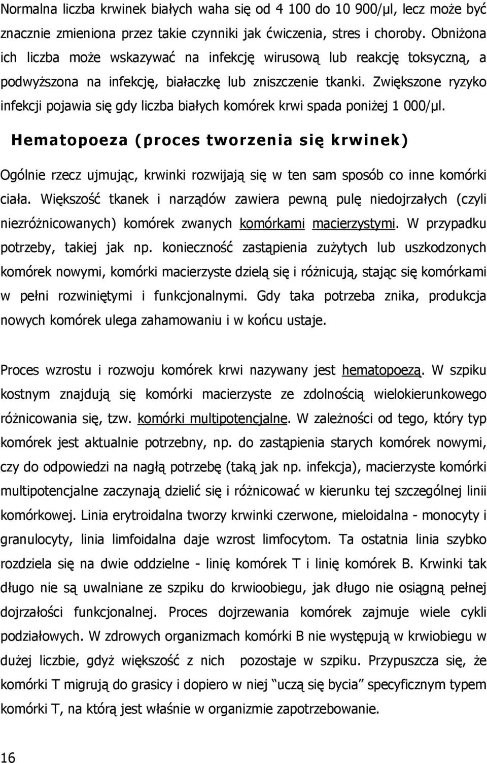 Zwiększone ryzyko infekcji pojawia się gdy liczba białych komórek krwi spada poniŝej 1 000/µl.