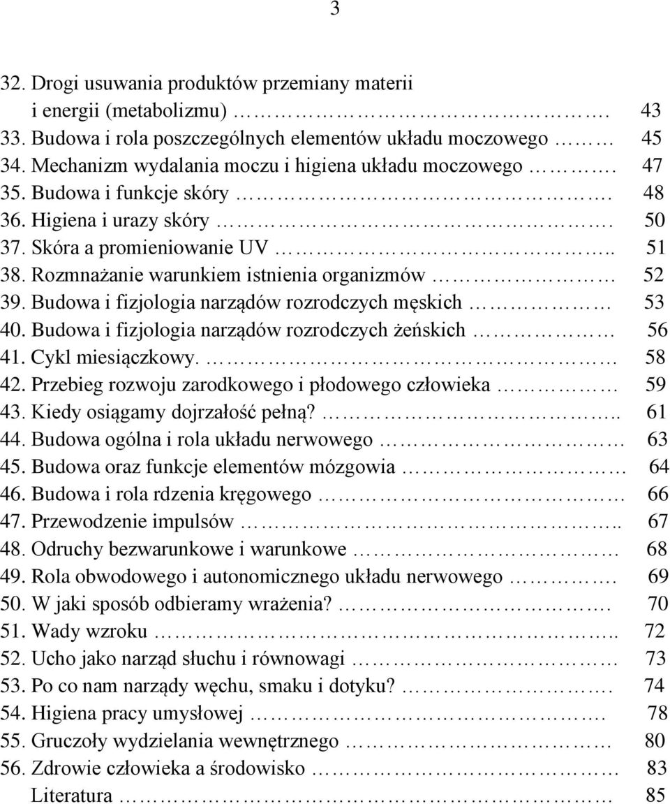 Budowa i fizjologia narządów rozrodczych męskich 53 40. Budowa i fizjologia narządów rozrodczych żeńskich 56 41. Cykl miesiączkowy. 58 42. Przebieg rozwoju zarodkowego i płodowego człowieka 59 43.