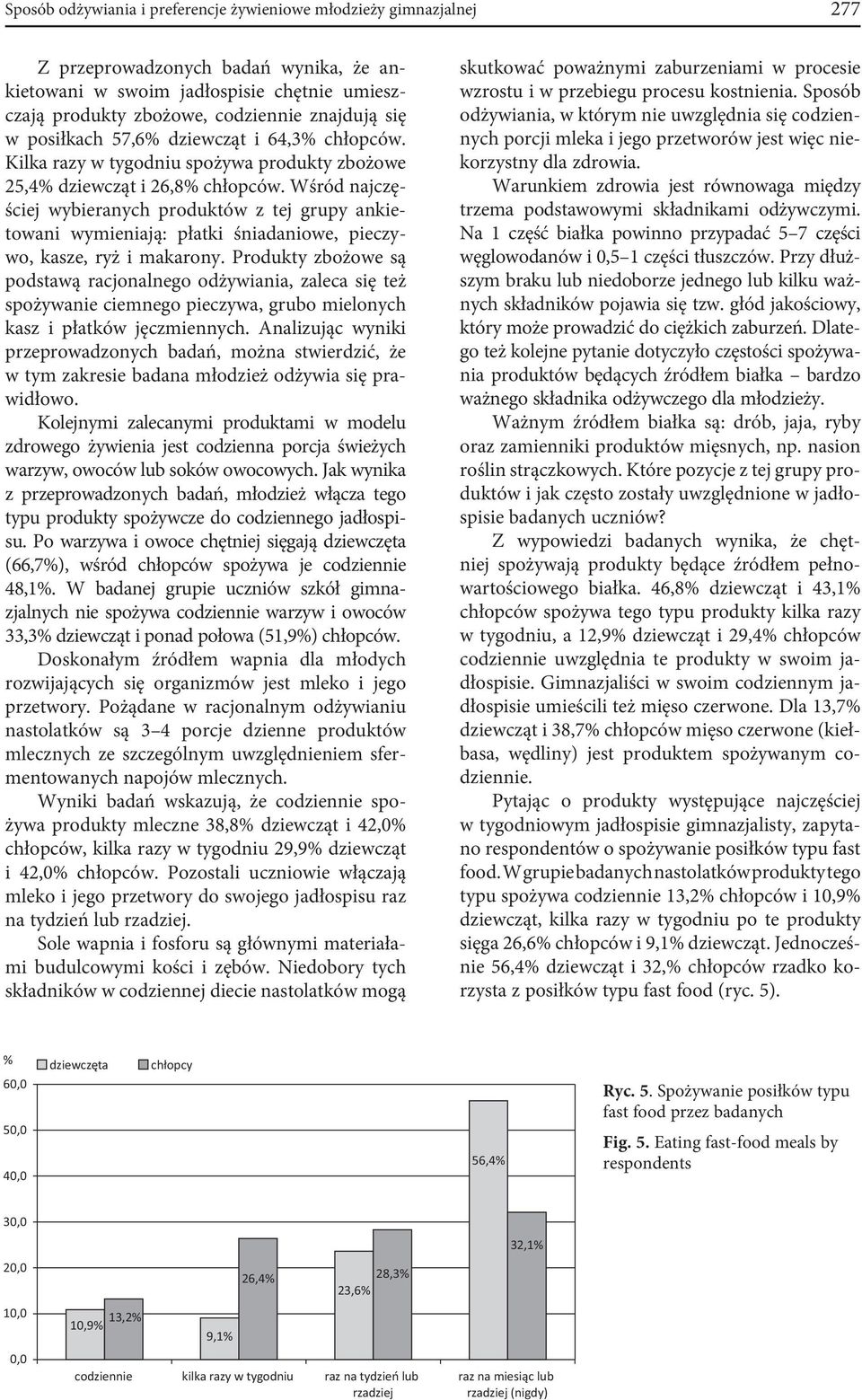 Wśród najczęściej wybieranych produktów z tej grupy ankietowani wymieniają: płatki śniadaniowe, pieczywo, kasze, ryż i makarony.