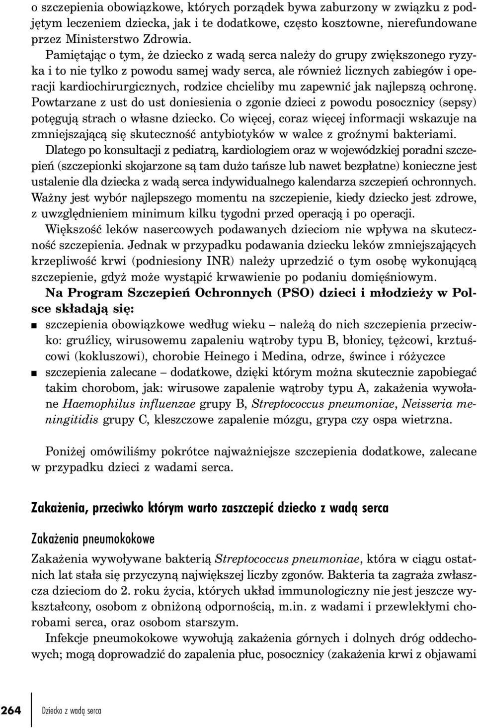 chcieliby mu zapewnić jak najlepszą ochronę. Powtarzane z ust do ust doniesienia o zgonie dzieci z powodu posocznicy (sepsy) potęgują strach o własne dziecko.