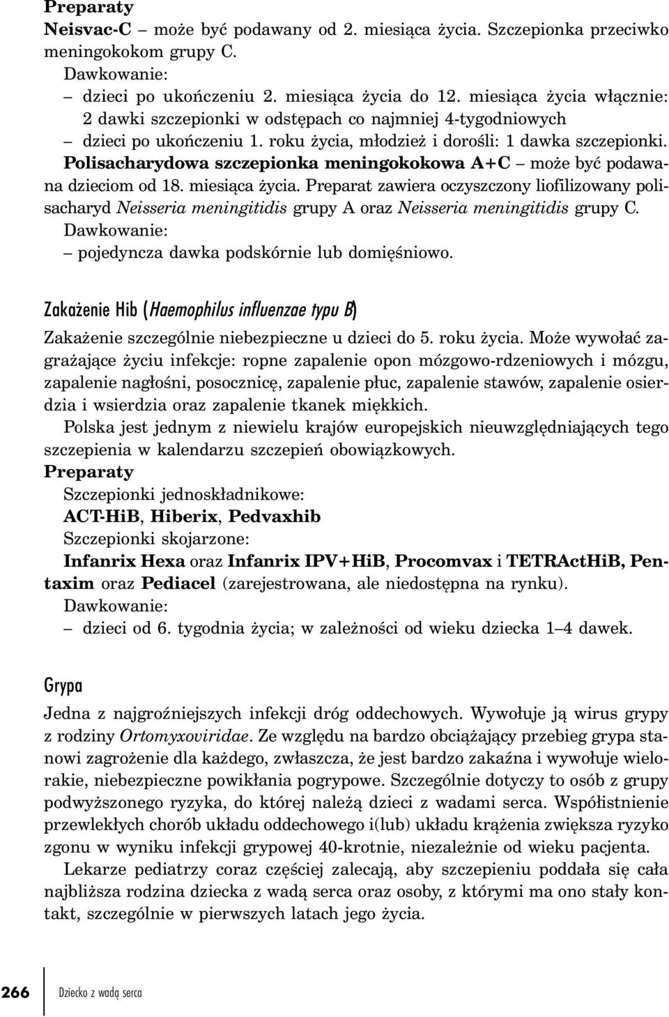 Polisacharydowa szczepionka meningokokowa A+C może być podawana dzieciom od 18. miesiąca życia.