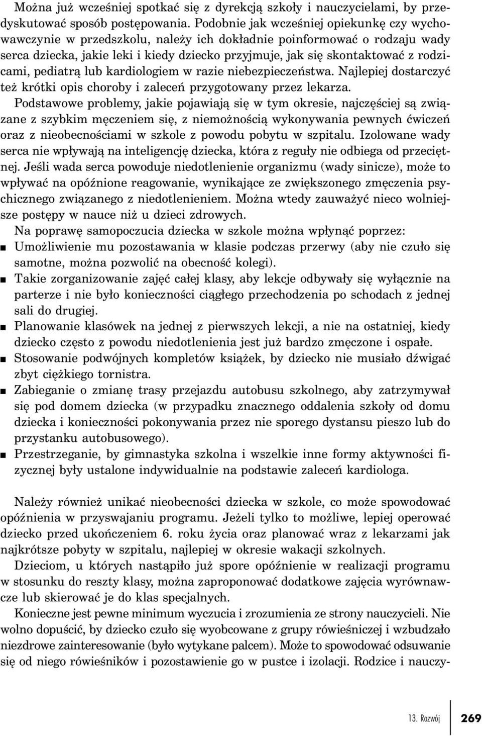 rodzicami, pediatrą lub kardiologiem w razie niebezpieczeństwa. Najlepiej dostarczyć też krótki opis choroby i zaleceń przygotowany przez lekarza.