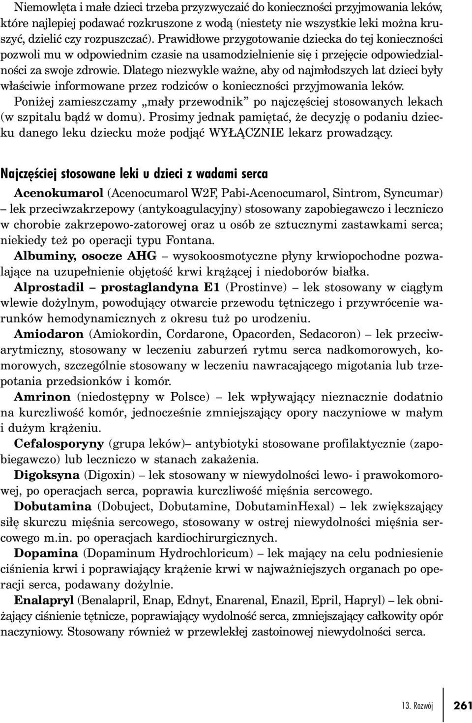 Dlatego niezwykle ważne, aby od najmłodszych lat dzieci były właściwie informowane przez rodziców o konieczności przyjmowania leków.