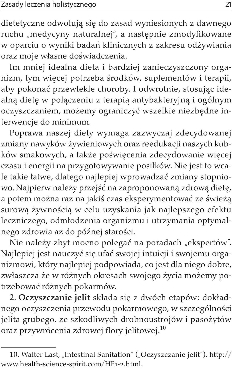 I odwrotnie, stosując idealną dietę w połączeniu z terapią antybakteryjną i ogólnym oczyszczaniem, możemy ograniczyć wszelkie niezbędne interwencje do minimum.