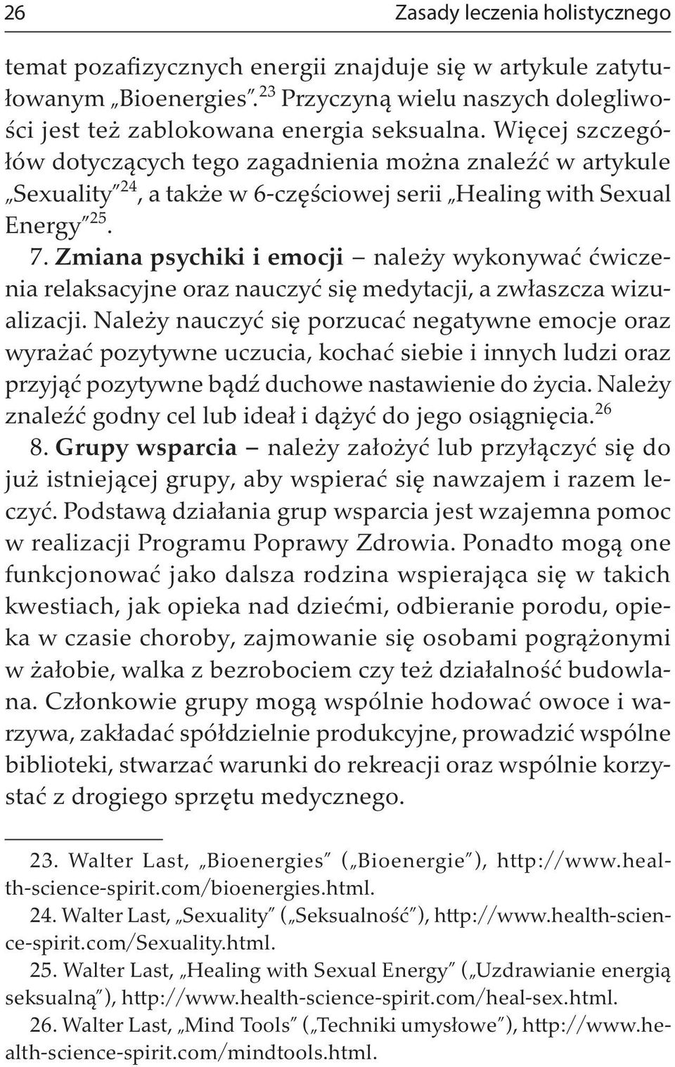 Zmiana psychiki i emocji należy wykonywać ćwiczenia relaksacyjne oraz nauczyć się medytacji, a zwłaszcza wizualizacji.