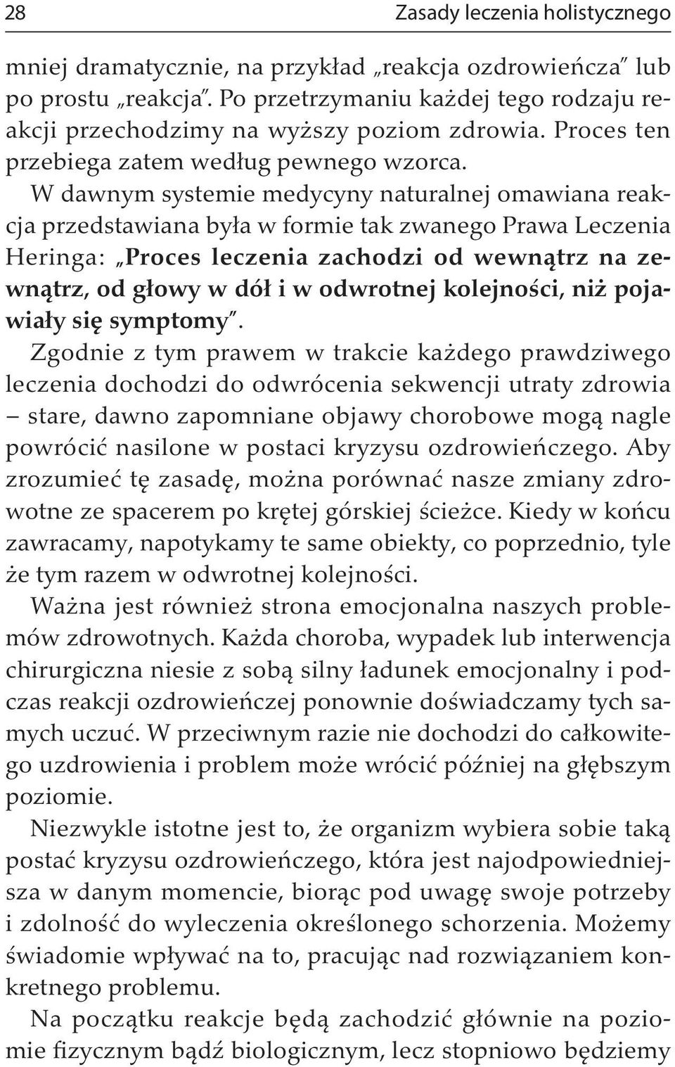 W dawnym systemie medycyny naturalnej omawiana reakcja przedstawiana była w formie tak zwanego Prawa Leczenia Heringa: Proces leczenia zachodzi od wewnątrz na zewnątrz, od głowy w dół i w odwrotnej