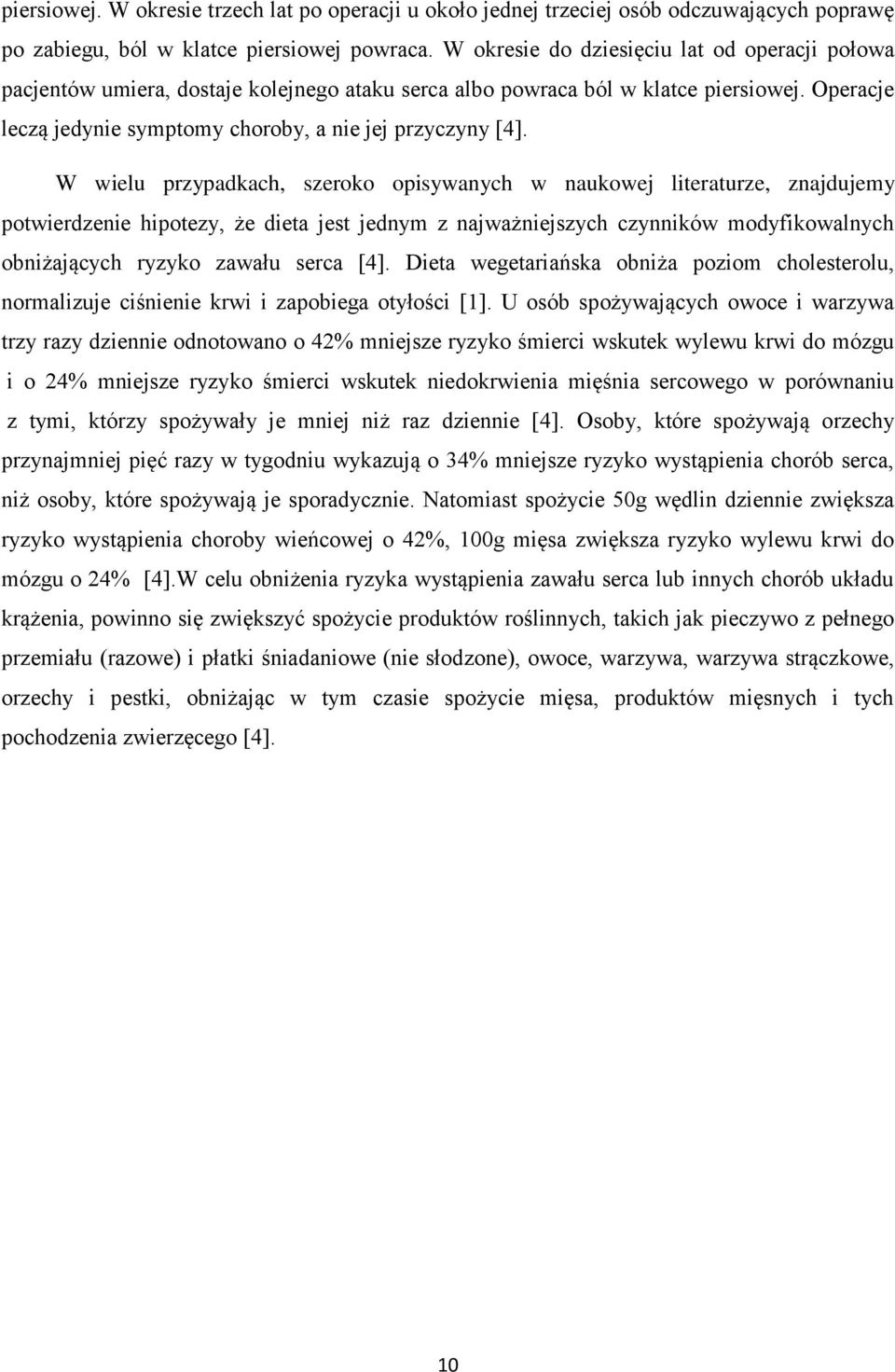 W wielu przypadkach, szeroko opisywanych w naukowej literaturze, znajdujemy potwierdzenie hipotezy, że dieta jest jednym z najważniejszych czynników modyfikowalnych obniżających ryzyko zawału serca