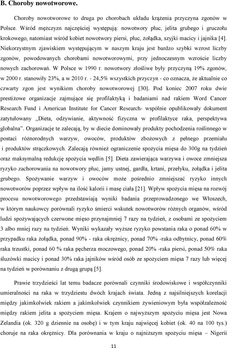 Niekorzystnym zjawiskiem występującym w naszym kraju jest bardzo szybki wzrost liczby zgonów, powodowanych chorobami nowotworowymi, przy jednoczesnym wzroście liczby nowych zachorowań.