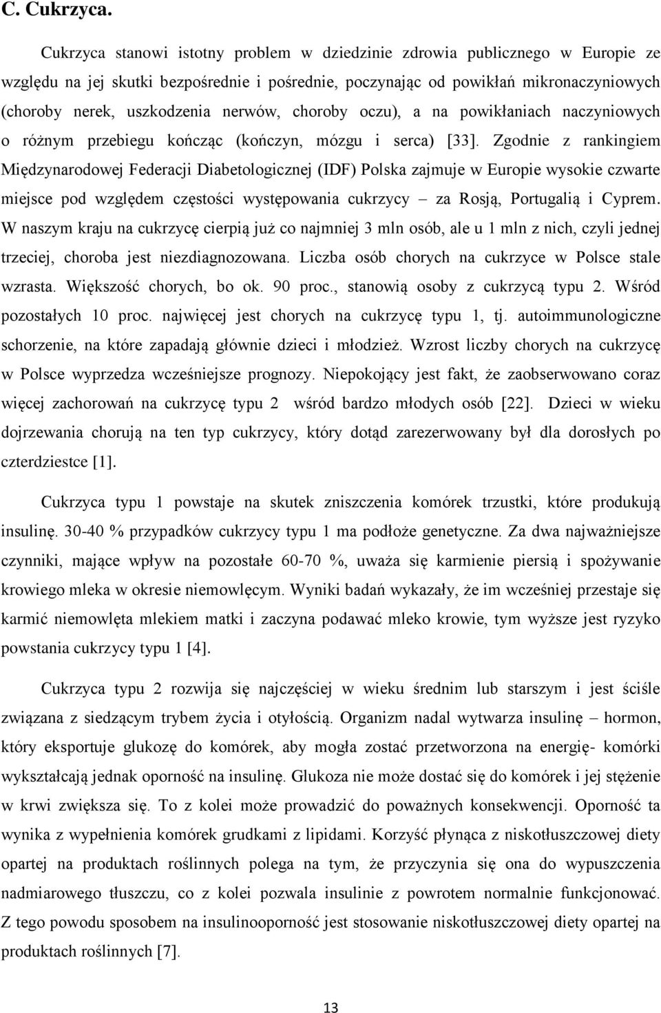 nerwów, choroby oczu), a na powikłaniach naczyniowych o różnym przebiegu kończąc (kończyn, mózgu i serca) [33].