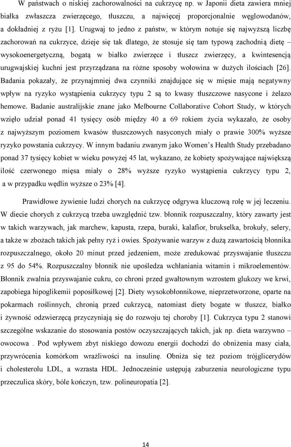 i tłuszcz zwierzęcy, a kwintesencją urugwajskiej kuchni jest przyrządzana na różne sposoby wołowina w dużych ilościach [26].