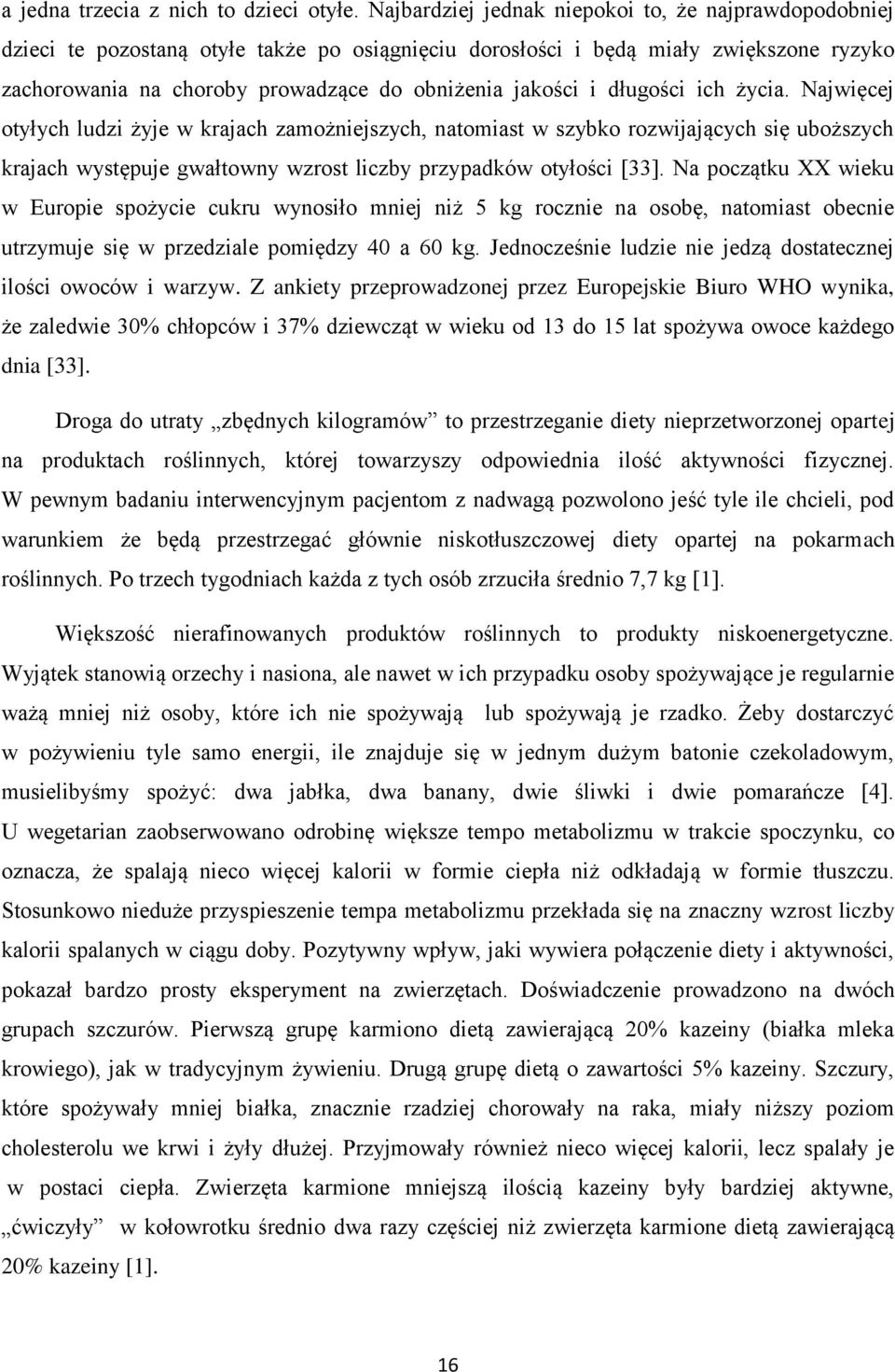 i długości ich życia. Najwięcej otyłych ludzi żyje w krajach zamożniejszych, natomiast w szybko rozwijających się uboższych krajach występuje gwałtowny wzrost liczby przypadków otyłości [33].