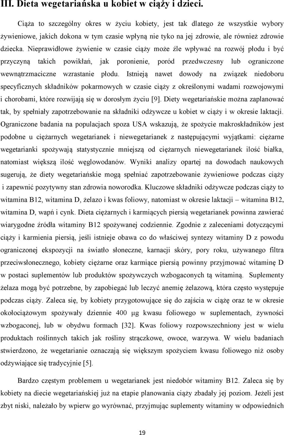 Nieprawidłowe żywienie w czasie ciąży może źle wpływać na rozwój płodu i być przyczyną takich powikłań, jak poronienie, poród przedwczesny lub ograniczone wewnątrzmaciczne wzrastanie płodu.