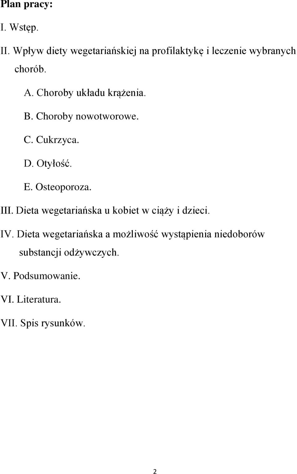 Choroby układu krążenia. B. Choroby nowotworowe. C. Cukrzyca. D. Otyłość. E. Osteoporoza. III.