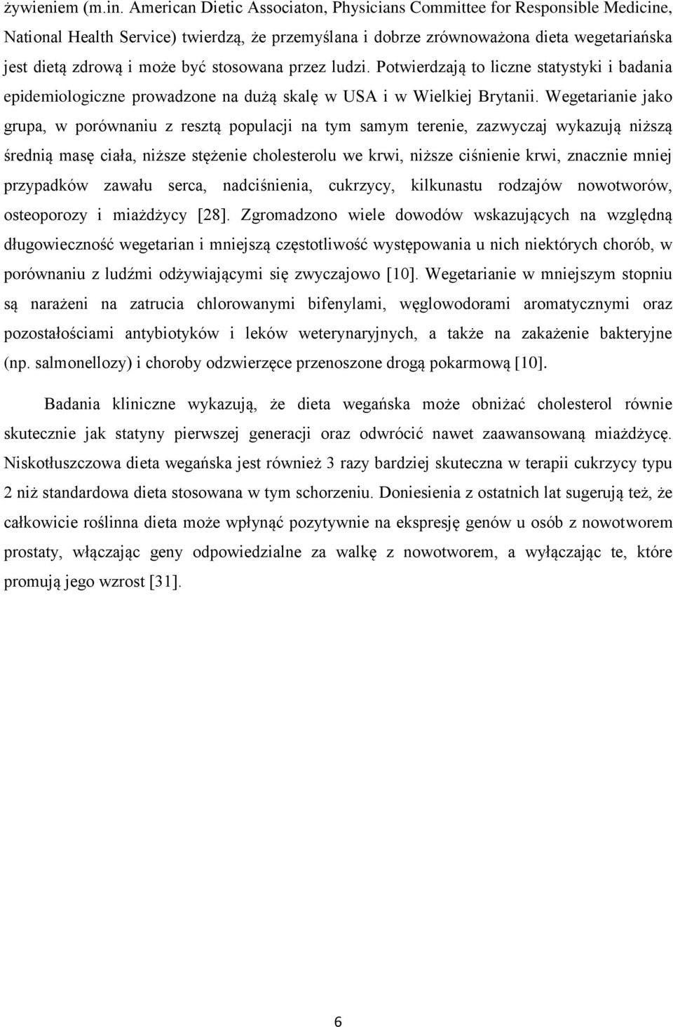 stosowana przez ludzi. Potwierdzają to liczne statystyki i badania epidemiologiczne prowadzone na dużą skalę w USA i w Wielkiej Brytanii.