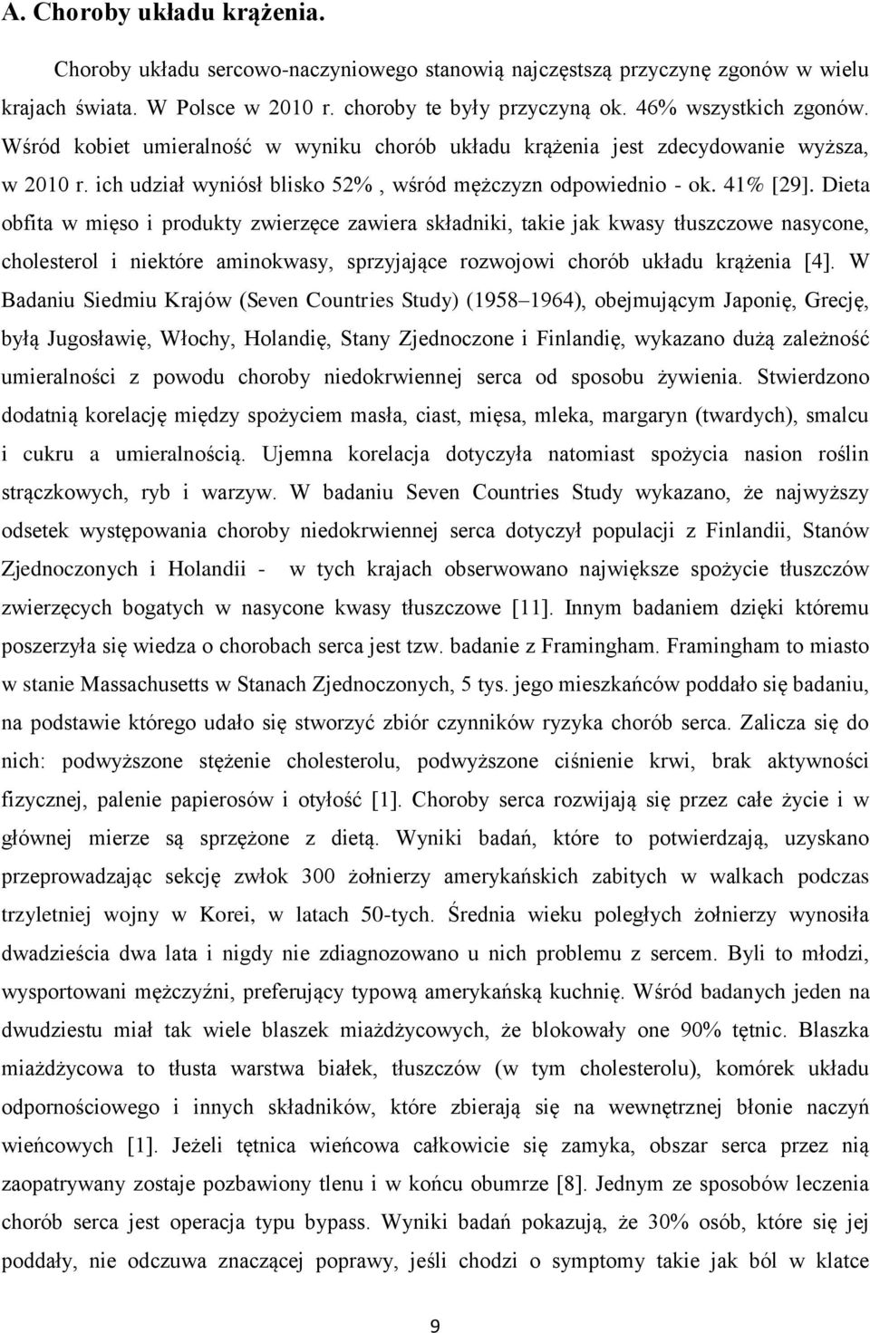 Dieta obfita w mięso i produkty zwierzęce zawiera składniki, takie jak kwasy tłuszczowe nasycone, cholesterol i niektóre aminokwasy, sprzyjające rozwojowi chorób układu krążenia [4].