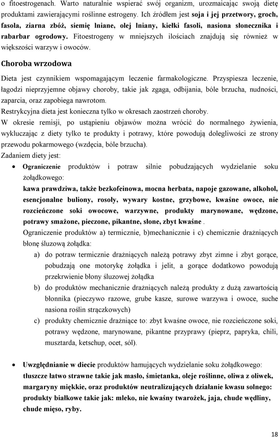 Fitoestrogeny w mniejszych ilościach znajdują się również w większości warzyw i owoców. Choroba wrzodowa Dieta jest czynnikiem wspomagającym leczenie farmakologiczne.