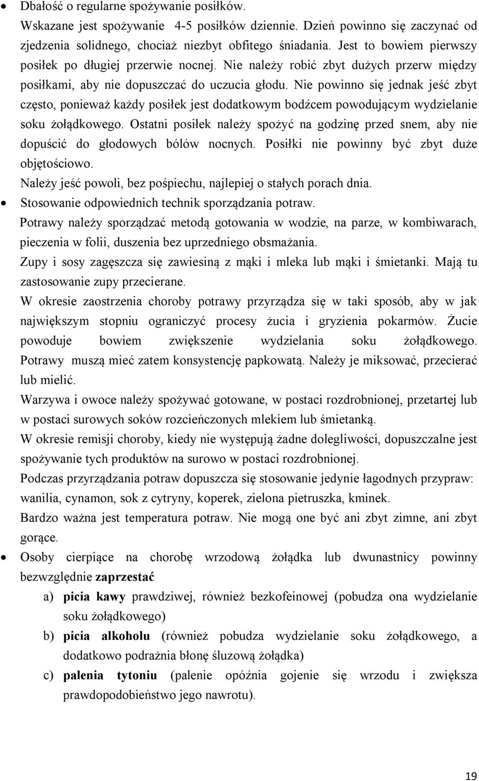 Nie powinno się jednak jeść zbyt często, ponieważ każdy posiłek jest dodatkowym bodźcem powodującym wydzielanie soku żołądkowego.