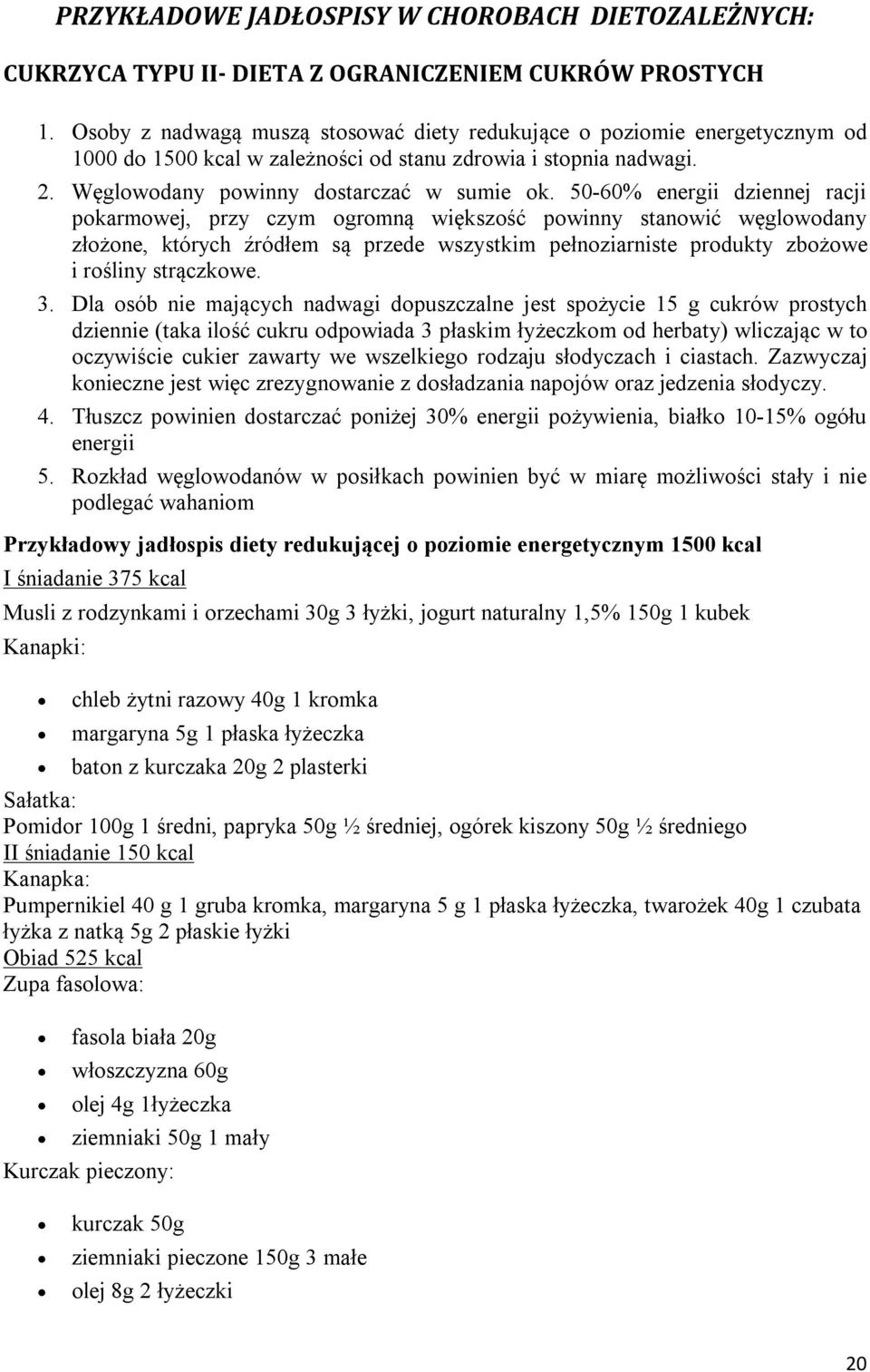 50-60% energii dziennej racji pokarmowej, przy czym ogromną większość powinny stanowić węglowodany złożone, których źródłem są przede wszystkim pełnoziarniste produkty zbożowe i rośliny strączkowe. 3.