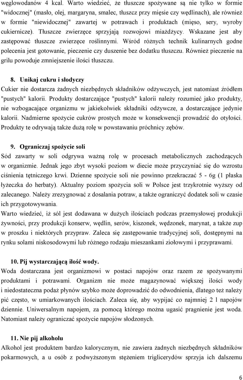 produktach (mięso, sery, wyroby cukiernicze). Tłuszcze zwierzęce sprzyjają rozwojowi miażdżycy. Wskazane jest aby zastępować tłuszcze zwierzęce roślinnymi.