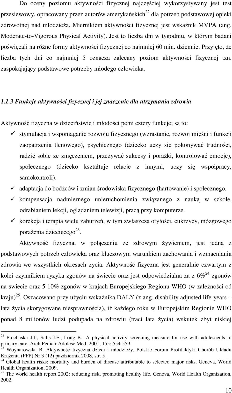 Jest to liczba dni w tygodniu, w którym badani poświęcali na różne formy aktywności fizycznej co najmniej 60 min. dziennie.