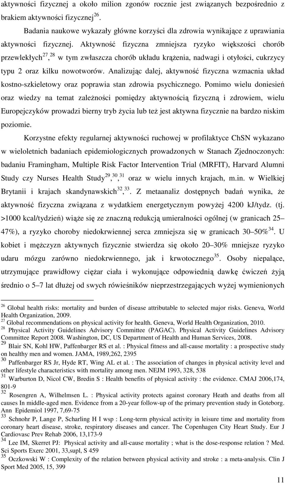 Aktywność fizyczna zmniejsza ryzyko większości chorób przewlekłych 27, 28 w tym zwłaszcza chorób układu krążenia, nadwagi i otyłości, cukrzycy typu 2 oraz kilku nowotworów.