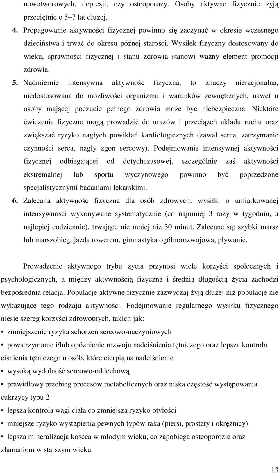 Wysiłek fizyczny dostosowany do wieku, sprawności fizycznej i stanu zdrowia stanowi ważny element promocji zdrowia. 5.