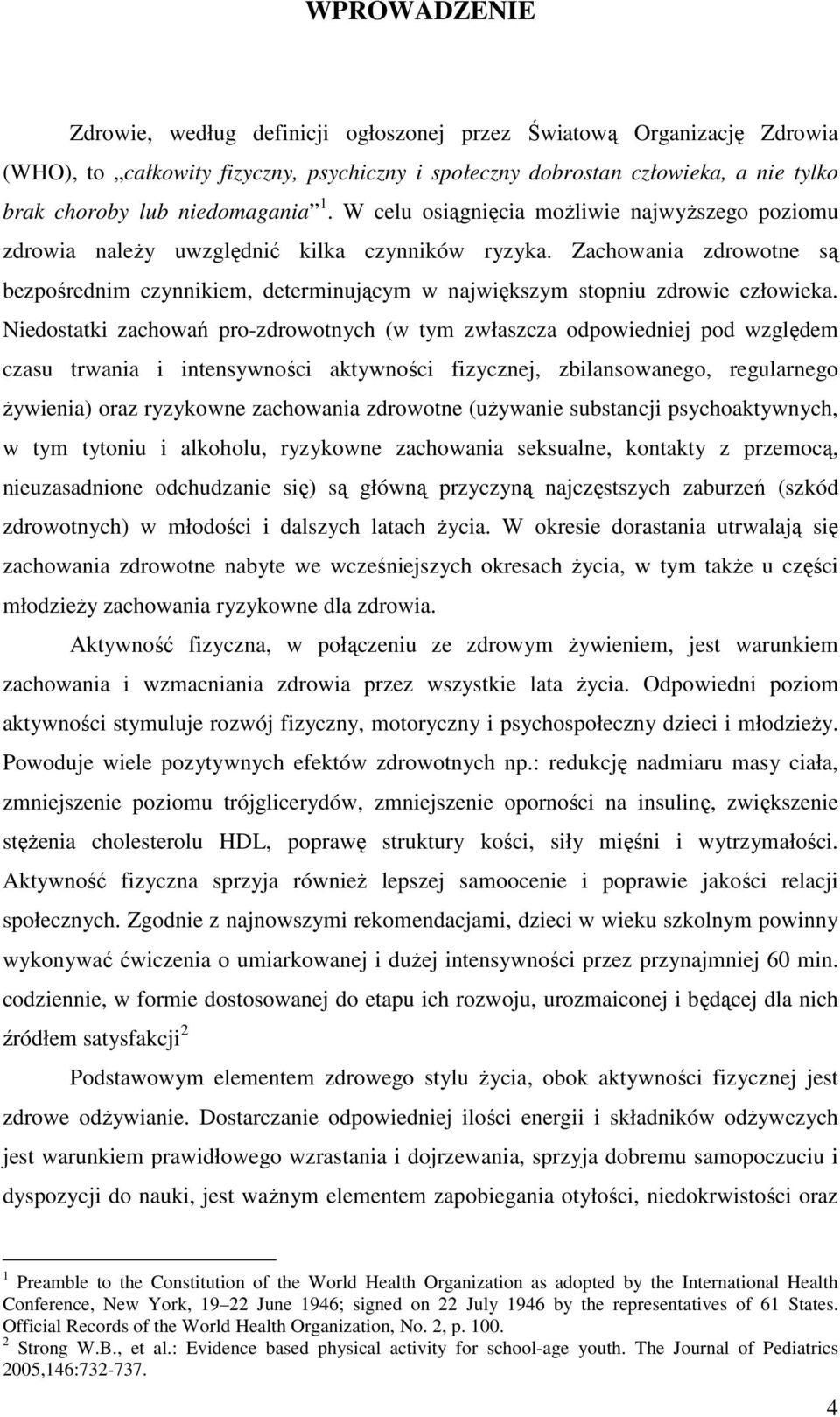 Zachowania zdrowotne są bezpośrednim czynnikiem, determinującym w największym stopniu zdrowie człowieka.