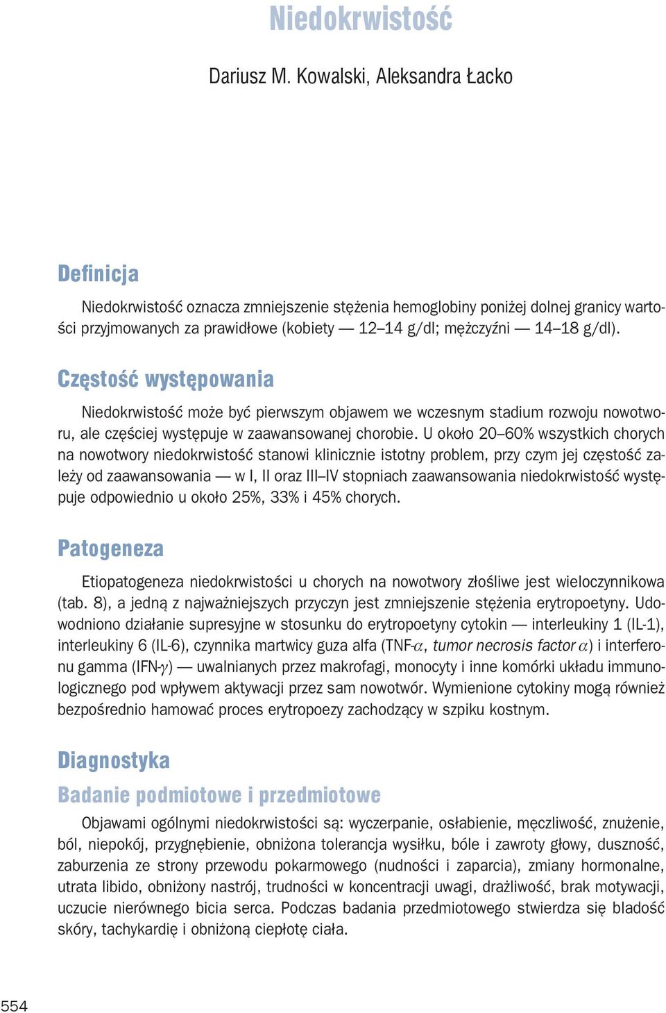 Częstość występowania Niedokrwistość może być pierwszym objawem we wczesnym stadium rozwoju nowotworu, ale częściej występuje w zaawansowanej chorobie.