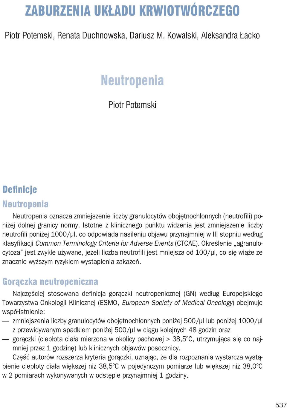 Istotne z klinicznego punktu widzenia jest zmniejszenie liczby neutrofili poniżej 1000/µl, co odpowiada nasileniu objawu przynajmniej w III stopniu według klasyfikacji Common Terminology Criteria for