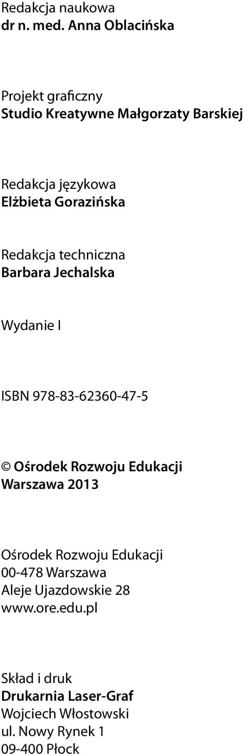 Gorazińska Redakcja techniczna Barbara Jechalska Wydanie I ISBN 978-83-62360-47-5 Ośrodek Rozwoju