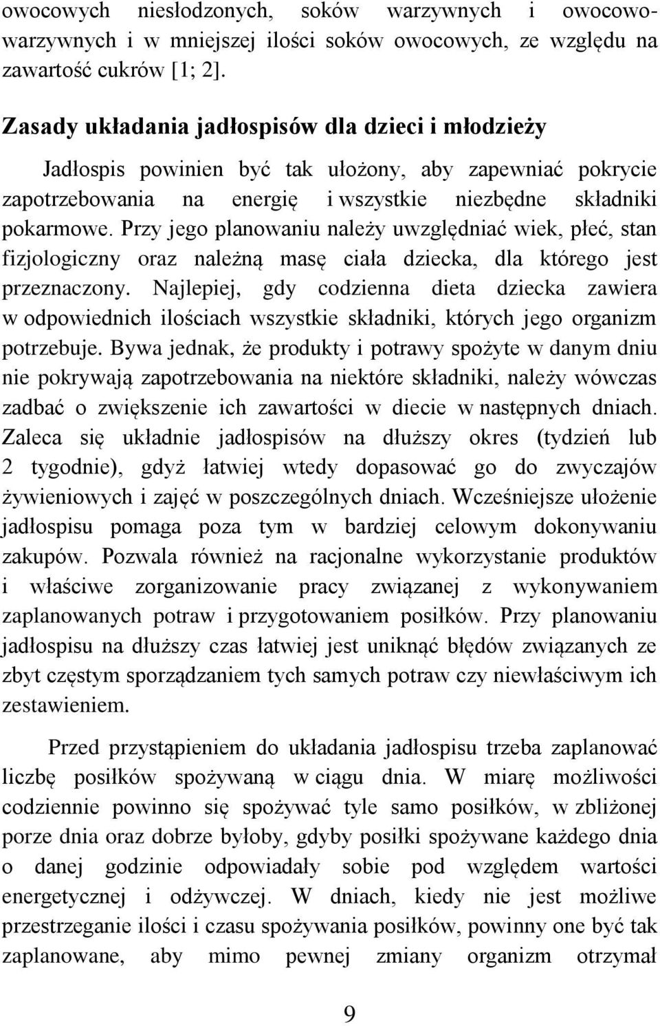 Przy jego planowaniu należy uwzględniać wiek, płeć, stan fizjologiczny oraz należną masę ciała dziecka, dla którego jest przeznaczony.