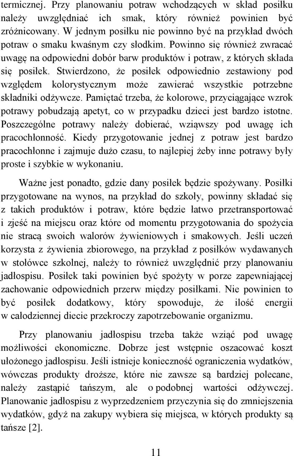 Stwierdzono, że posiłek odpowiednio zestawiony pod względem kolorystycznym może zawierać wszystkie potrzebne składniki odżywcze.