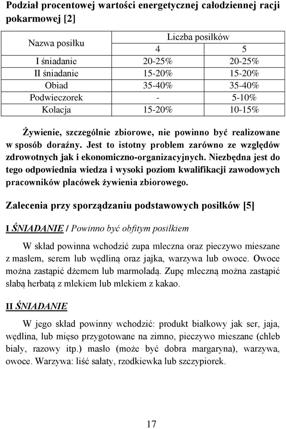 Niezbędna jest do tego odpowiednia wiedza i wysoki poziom kwalifikacji zawodowych pracowników placówek żywienia zbiorowego.