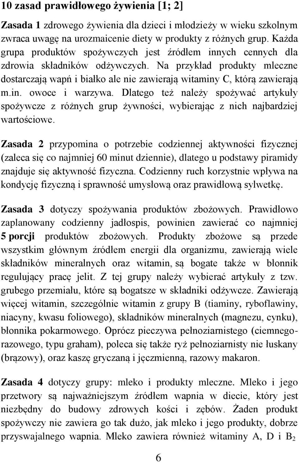 in. owoce i warzywa. Dlatego też należy spożywać artykuły spożywcze z różnych grup żywności, wybierając z nich najbardziej wartościowe.