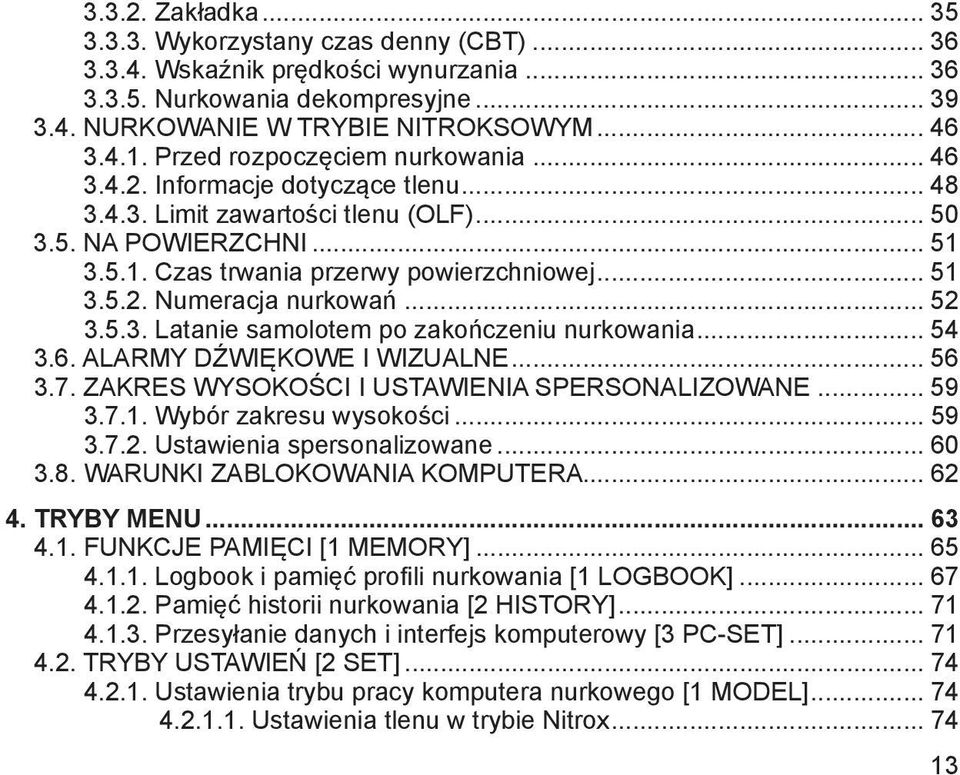 .. 52 3.5.3. Latanie samolotem po zakończeniu nurkowania... 54 3.6. ALARMY DŹWIĘKOWE I WIZUALNE... 56 3.7. ZAKRES WYSOKOŚCI I USTAWIENIA SPERSONALIZOWANE... 59 3.7.1. Wybór zakresu wysokości... 59 3.7.2. Ustawienia spersonalizowane.