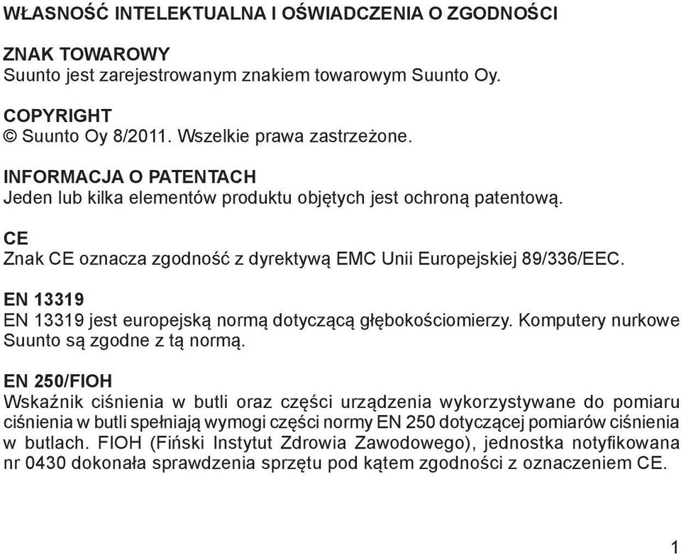 EN 13319 EN 13319 jest europejską normą dotyczącą głębokościomierzy. Komputery nurkowe Suunto są zgodne z tą normą.