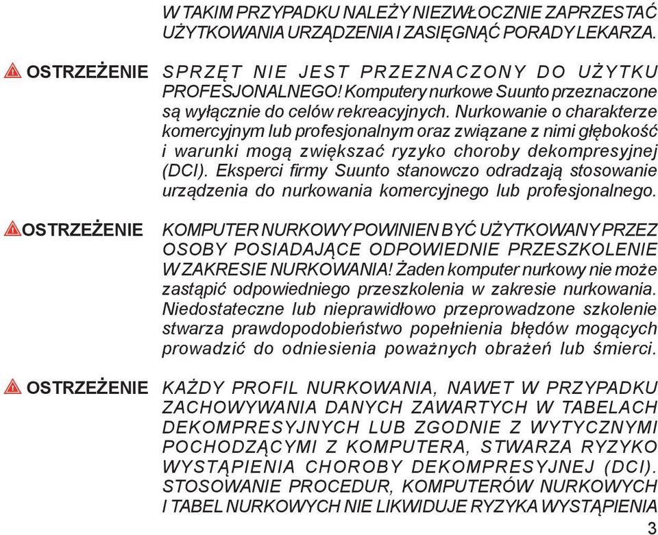 Nurkowanie o charakterze komercyjnym lub profesjonalnym oraz związane z nimi głębokość i warunki mogą zwiększać ryzyko choroby dekompresyjnej (DCI).